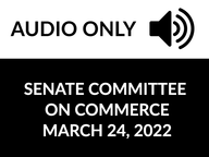 Thumbnail image for 3-24-2022 Senate Committee on Commerce - AUDIO
